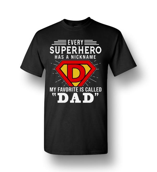 Every Superhero Has A Nickname My Favorite Is Called Dad Men Short-Sleeve T-Shirt