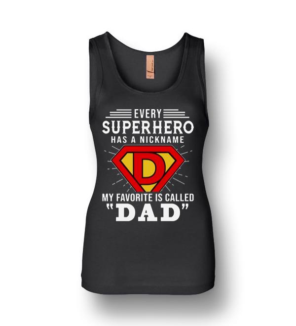 Every Superhero Has A Nickname My Favorite Is Called Dad Womens Jersey Tank