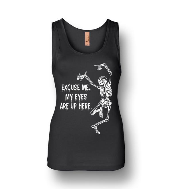 Funny Skeleton Excuse Me My Eyes Are Up Here Womens Jersey Tank