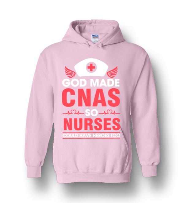 God Made Cnas So Nurses Could Have Heroes Too Heavy Blend Hoodie ...