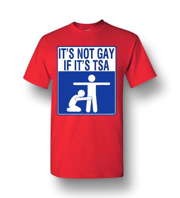 it's not gay if it's tsa shirt