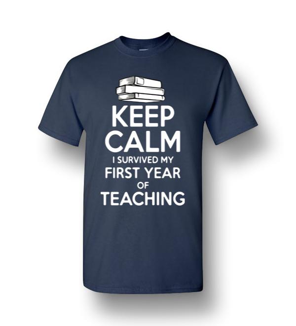 Keep Calm I Survived My First Year Of Teaching Men Short-Sleeve T-Shirt ...