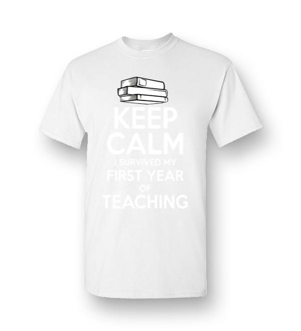 Keep Calm I Survived My First Year Of Teaching Men Short-Sleeve T-Shirt ...