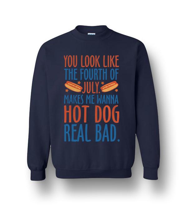 Makes Me Wanna Hot Dog Real Bad Crewneck Sweatshirt - DreamsTees.com ...