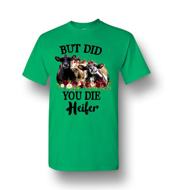 but did you die heifer shirt