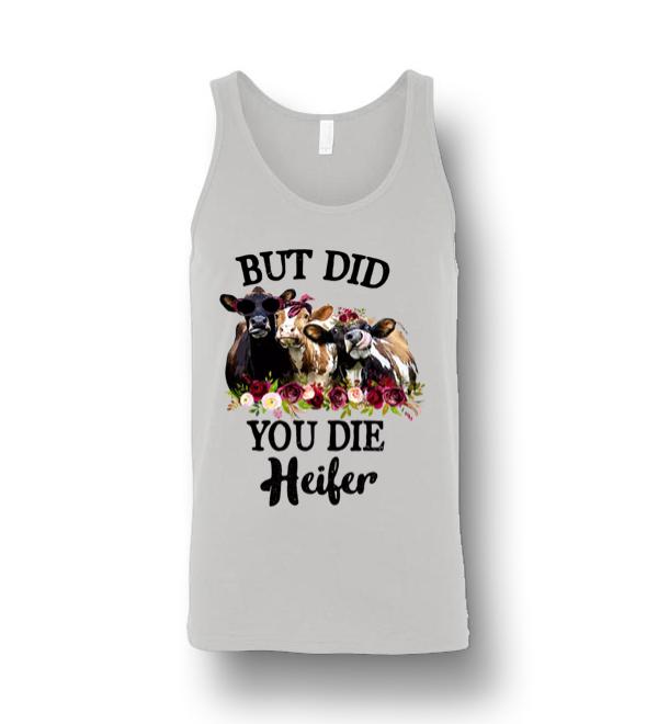 but did you die heifer shirt