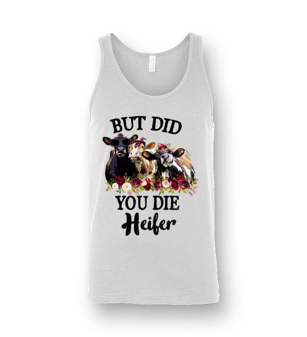 but did you die heifer shirt