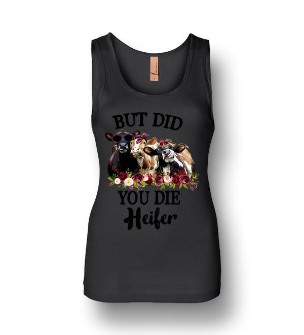 but did you die heifer shirt