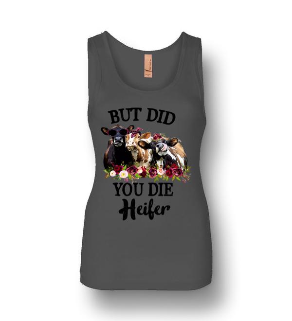 but did you die heifer shirt