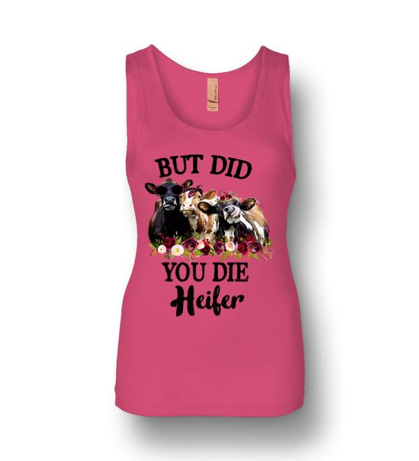 but did you die heifer shirt