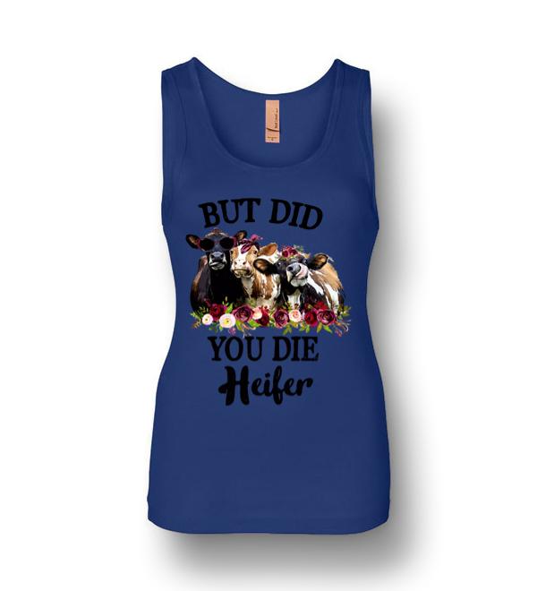 but did you die heifer shirt