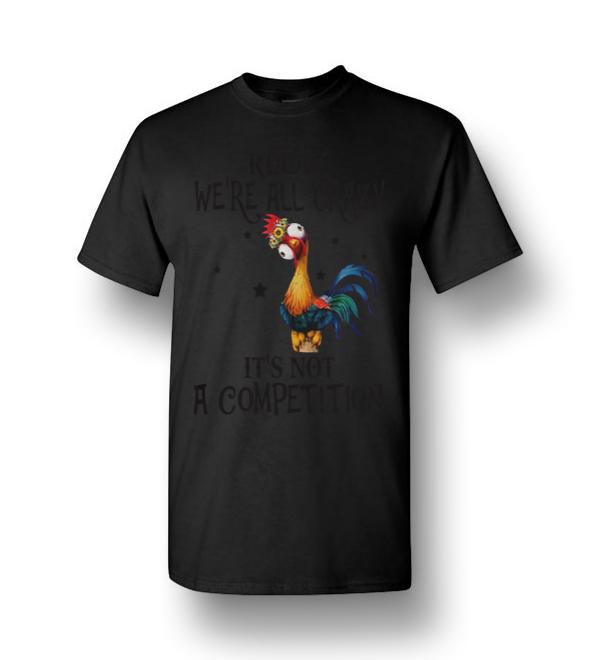 Chicken Relax We're All Crazy It's Not A Competition Men Short-Sleeve T ...