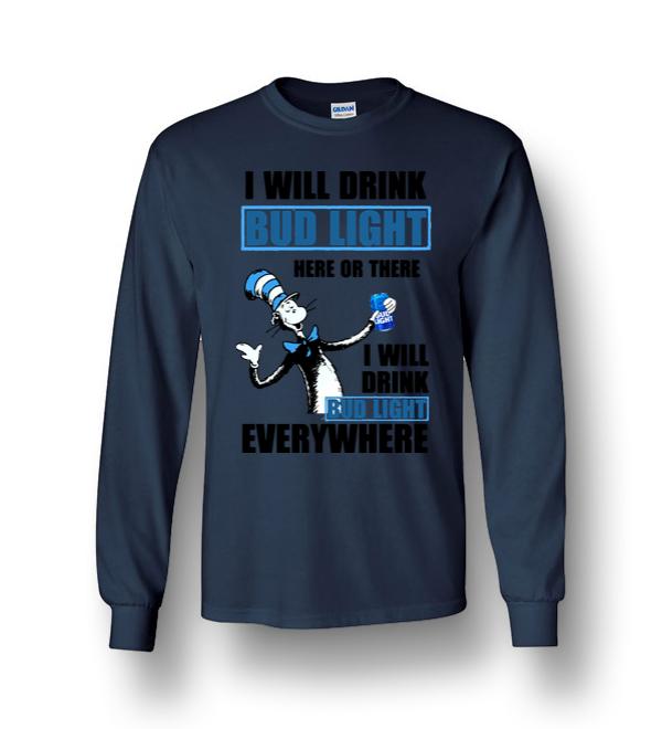 Dr Seuss - I Will Drink Bud Light Here Or There Long Sleeve T-Shirt ...