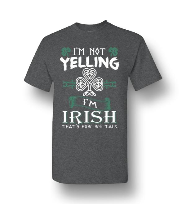 Im Not Yelling Im Irish Thats How We Talk Men Short Sleeve T Shirt