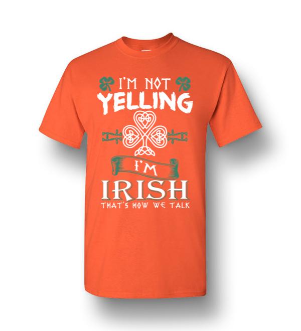 Im Not Yelling Im Irish Thats How We Talk Men Short Sleeve T Shirt