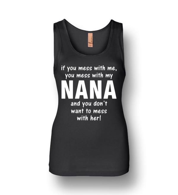 If You Mess With Me You Mess With My Nana Womens Jersey Tank ...
