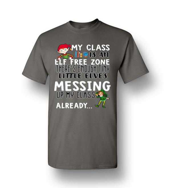 My Class Is An Elf Free Zone Theres Enough Tiny Little Elves Messing Men Short Sleeve T Shirt 