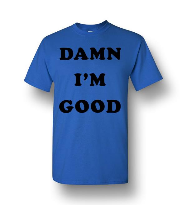 Dale Earnhardt Damn Im Good Men Short-Sleeve T-Shirt - DreamsTees.com ...