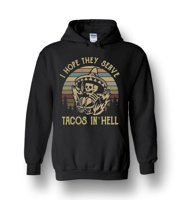 Skeleton I Hope They Serve Tacos In Hell Vintage Heavy Blend Hoodie ...