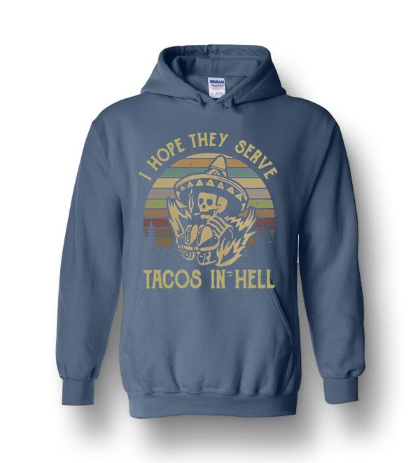 Skeleton I Hope They Serve Tacos In Hell Vintage Heavy Blend Hoodie ...