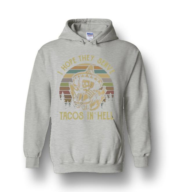 Skeleton I Hope They Serve Tacos In Hell Vintage Heavy Blend Hoodie ...