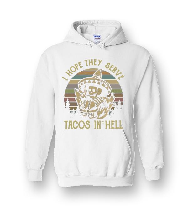 Skeleton I Hope They Serve Tacos In Hell Vintage Heavy Blend Hoodie ...