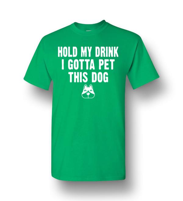 Hold My Drink I Gotta Pet This Dog Funny Humor Gif Men Short-Sleeve T ...