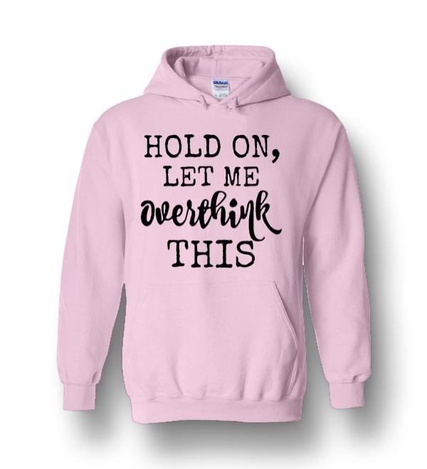 Hold On Let Me Overthink This Unisex Adult Heavy Blend Hoodie ...