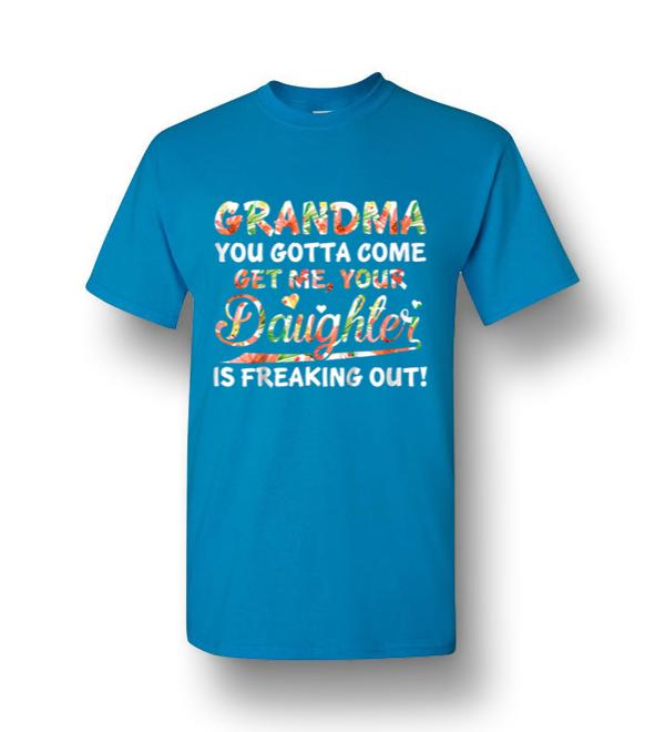 grandma you gotta come get me t shirt